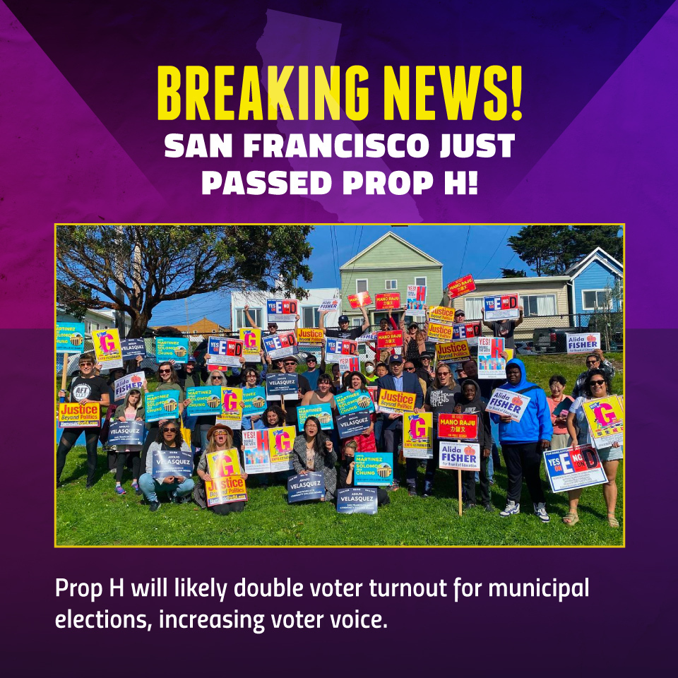 San Francisco just passed Prop H! Prop H will likely double voter turnout for municipal elections, increasing voter voice.